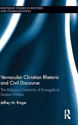 Vernacular Christian Rhetoric And Civil Discourse: The Religious Creativity Of Evangelical Student Writers-..
