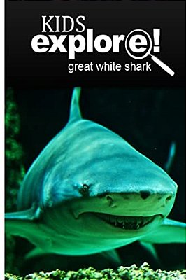 Great White Shark - Kids Explore: Animal Books Nonfiction - Books Ages 5-6-..