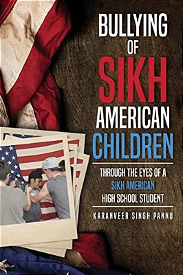 Bullying Of Sikh American Children: Through The Eyes Of A Sikh American High School Student-..