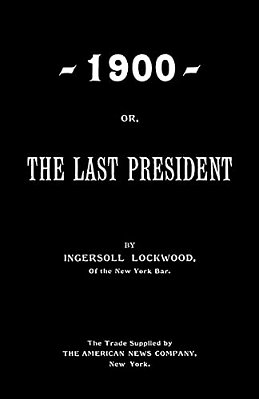 1900; Or, The Last President-..