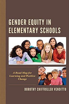 Gender Equity In Elementary Schools: A Road Map For Learning And Positive Change-..