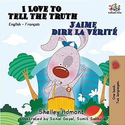I Love To Tell The Truth J'Aime Dire La Vérité: English French Bilingual Book-..