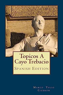Topicos A Cayo Trebacio (Spanish Edition)-..