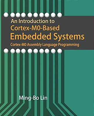 An Introduction To Cortex-M0-based Embedded Systems: Cortex-M0 Assembly Language Programming-..