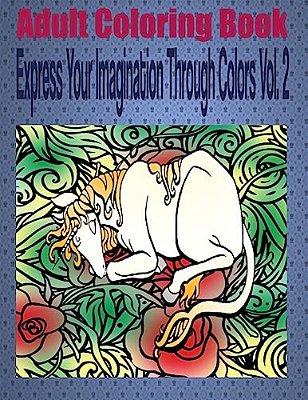 Adult Coloring Book Express Your Imagination Through Colors Vol. 2: Mandala Coloring Book-..