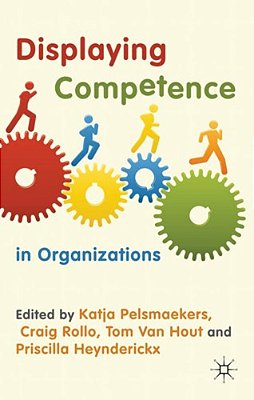 Displaying Competence In Organizations: Discourse Perspectives-..