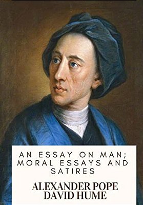 An Essay On Man; Moral Essays And Satires-..