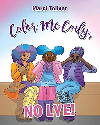 Color Me Coily, No Lye: Natural Hair Coloring Book-..