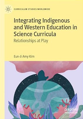 Integrating Indigenous And Western Education In Science Curricula: Relationships At Play-..