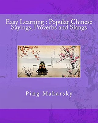 Easy Learning: Popular Chinese Sayings, Proverbs And Slangs-..