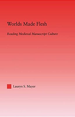 Worlds Made Flesh: Chronicle Histories And Medieval Manuscript Culture-..