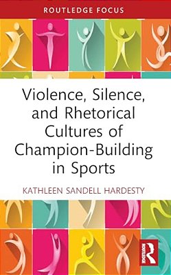 Violence, Silence, And Rhetorical Cultures Of Champion-Building In Sports-..