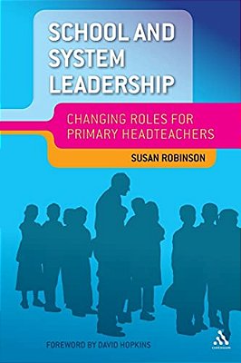 School And System Leadership: Changing Roles For Primary Headteachers-..