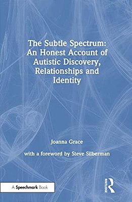 The Subtle Spectrum: An Honest Account Of Autistic Discovery, Relationships And Identity-..