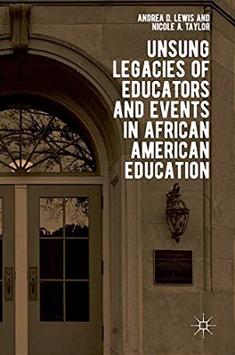 Unsung Legacies Of Educators And Events In African American Education-..