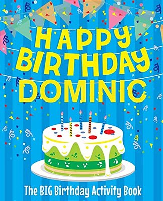 Happy Birthday Dominic - The Big Birthday Activity Book: (Personalized Children's Activity Book)-..