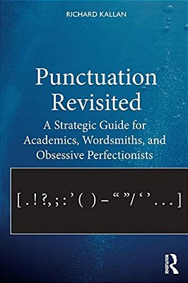 Punctuation Revisited: A Strategic Guide For Academics, Wordsmiths, And Obsessive Perfectionists-..
