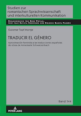 Traducir El Género: Aproximación Feminista A Las Traducciones Españolas De Obras De Annemarie Schwarzenbach-..
