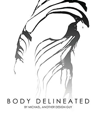 The Body Delineated: A Photographic Exploration Using Multimedia To Capture The Human Form-..