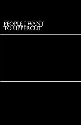 People I Want To Uppercut-..