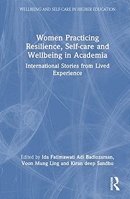 Women Practicing Resilience, Self-Care And Wellbeing In Academia: International Stories From Lived Experience-..