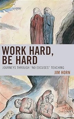 Work Hard, Be Hard: Journeys Through "No Excuses" Teaching-..