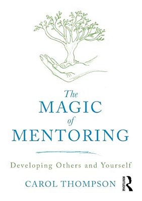The Magic Of Mentoring: Developing Others And Yourself-..
