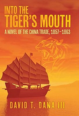 Into The Tiger's Mouth: A Novel Of The China Trade, 1857-1863-..