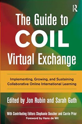 The Guide To Coil Virtual Exchange: Implementing, Growing, And Sustaining Collaborative Online International Learning-..