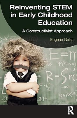 Reinventing Stem In Early Childhood Education: A Constructivist Approach-..