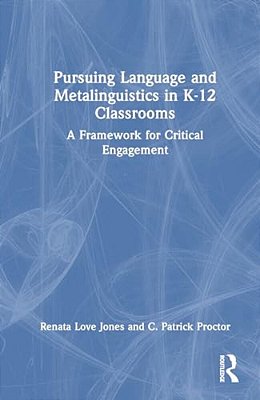 Pursuing Language And Metalinguistics In K-12 Classrooms: A Framework For Critical Engagement-..