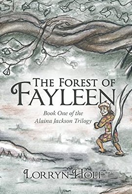 The Forest Of Fayleen: Book One Of The Alaina Jackson Trilogy-..