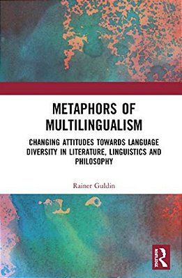 Metaphors Of Multilingualism: Changing Attitudes Towards Language Diversity In Literature, Linguistics And Philosophy-..