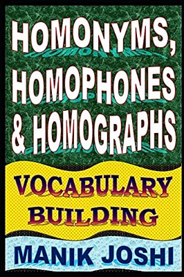 Homonyms, Homophones And Homographs: Vocabulary Building-..