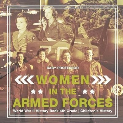 Women In The Armed Forces - World War II History Book 4Th Grade Children's History-..