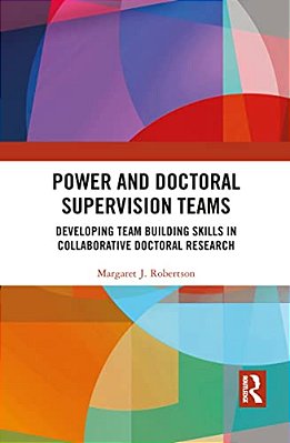 Power And Doctoral Supervision Teams: Developing Team Building Skills In Collaborative Doctoral Research-..