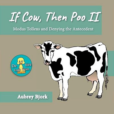 If Cow, Then Poo II: Modus Tollens And Denying The Antecedent-..