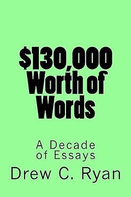 $130,000 Worth Of Words: A Decade Of Essays-..