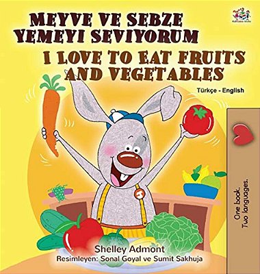 I Love To Eat Fruits And Vegetables (Turkish English Bilingual Book For Kids)-..