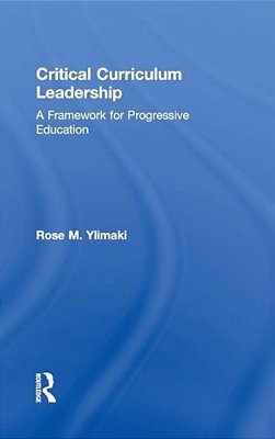 Critical Curriculum Leadership: A Framework For Progressive Education-..