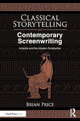 Classical Storytelling And Contemporary Screenwriting: Aristotle And The Modern Scriptwriter-..