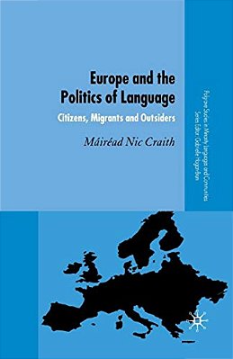 Europe And The Politics Of Language: Citizens, Migrants And Outsiders-..
