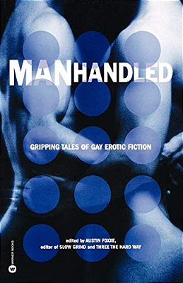 Manhandled: Gripping Tales Of Gay Erotic Fiction-..