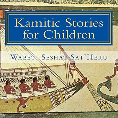 Kamitic Stories For Children: The Living Legacy-..