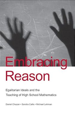 Embracing Reason: Egalitarian Ideals And The Teaching Of High School Mathematics-..