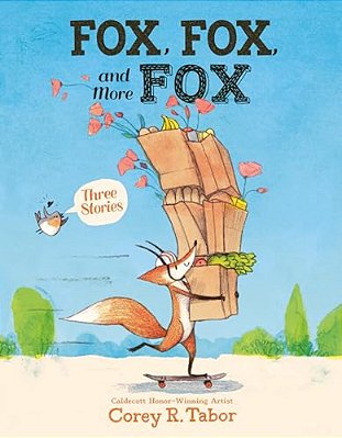 Fox, Fox, And More Fox: Three Stories: Fox The Tiger, Fox Is Late, Fox Has A Problem-..