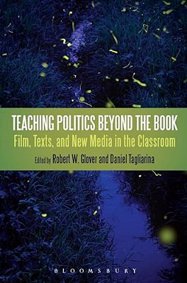Teaching Politics Beyond The Book: Film, Texts, And New Media In The Classroom-..