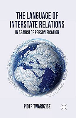 The Language Of Interstate Relations: In Search Of Personification-..