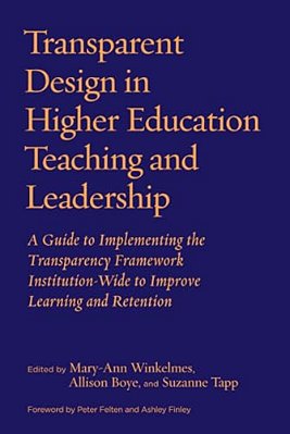 Transparent Design In Higher Education Teaching And Leadership: A Guide To Implementing The Transparency Framework Institution-Wide To Improve Learnin-..