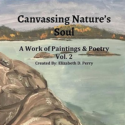 Canvassing Nature's Soul: A Work Of Poetry And Poems-..